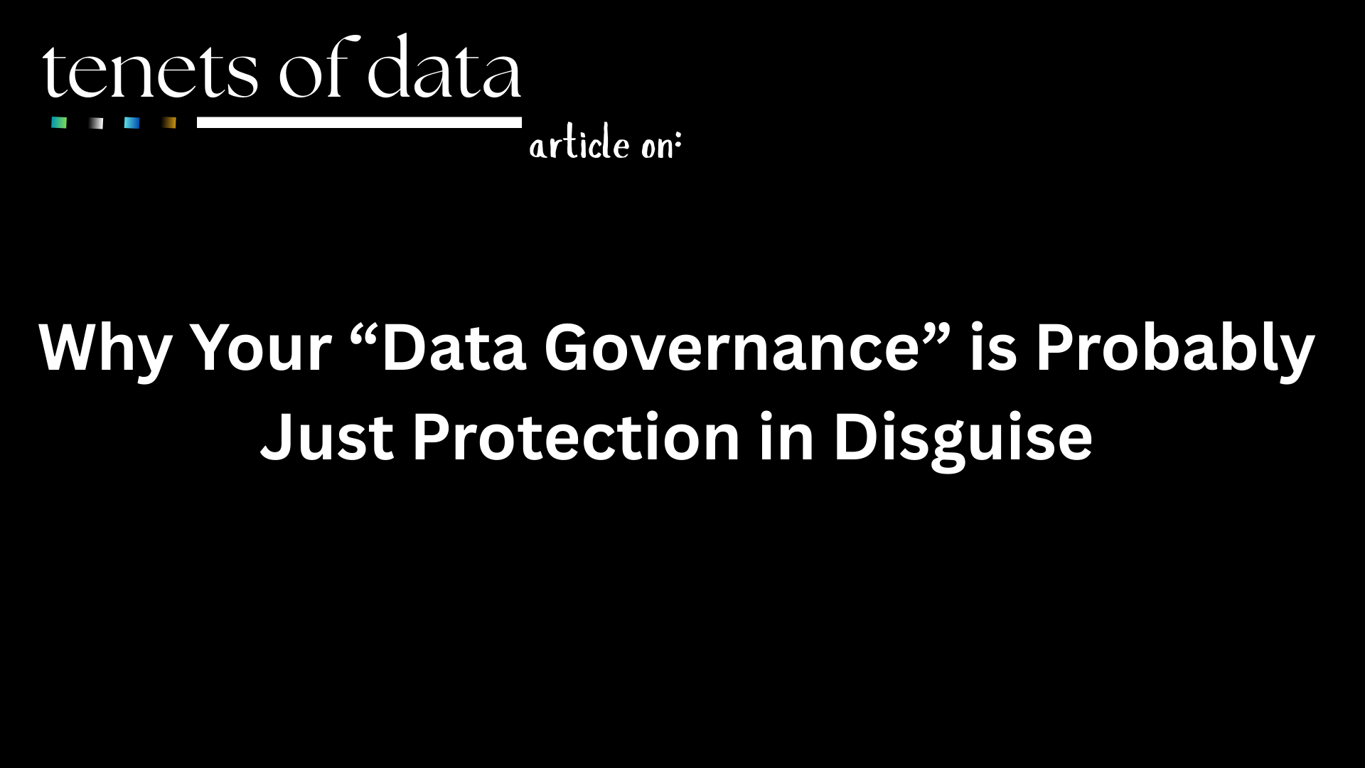 The Identity Crisis: Why Your Data Governance is Probably Just Protection in Disguise