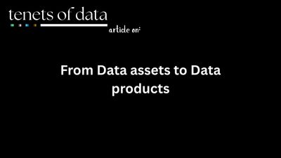 The Shift from Data Assets to Data Products 